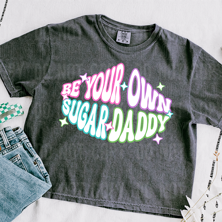BE YOUR OWN SUGAR DADDY