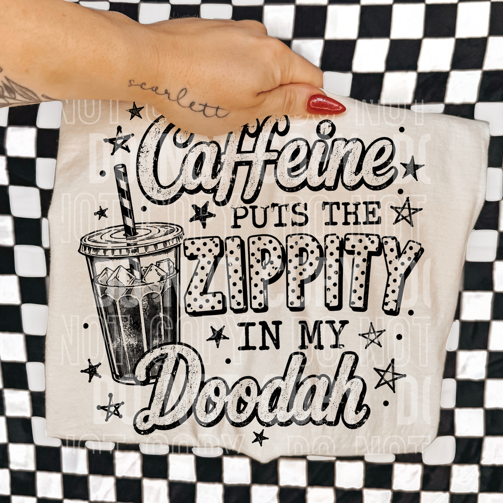 CAFFEINE PUTS THE ZIPPITY DOODAH