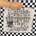 CAFFEINE PUTS THE ZIPPITY DOODAH