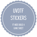UVDTF Stickers- 11" Wide Build A Gang Sheet