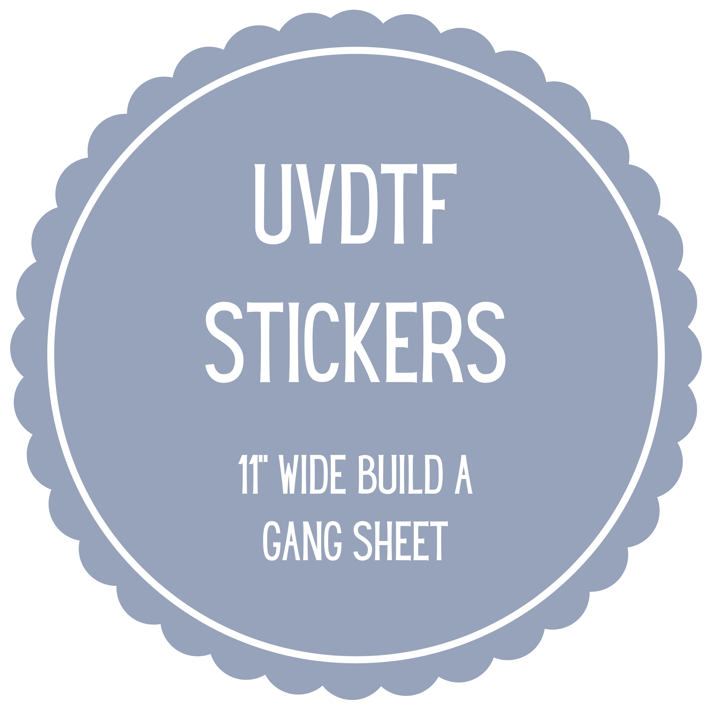 UVDTF Stickers- 11" Wide Build A Gang Sheet *Next day turnaround*