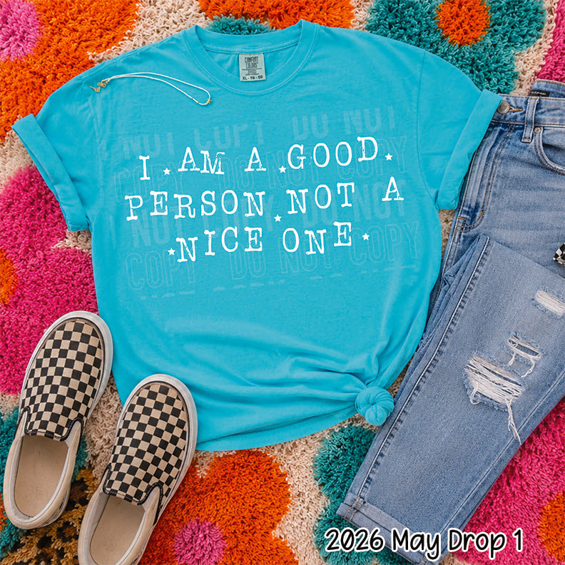 I AM A GOOD PERSON NOT A NICE ONE white