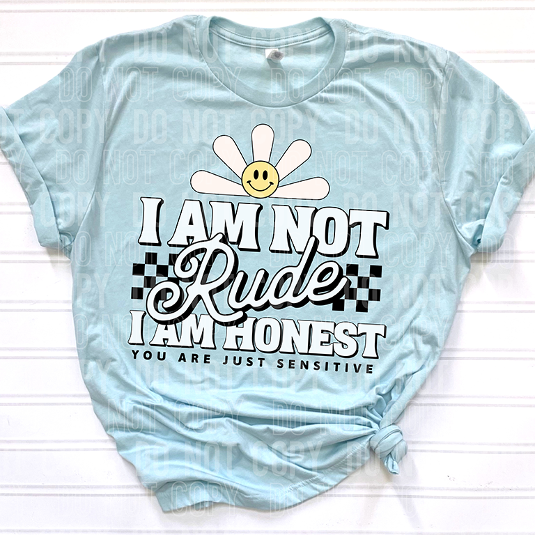 I AM NOT RUDE I AM HONEST
