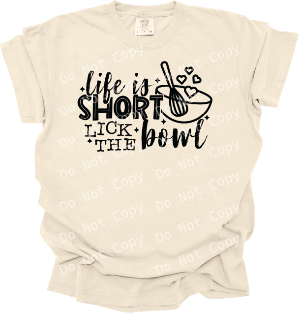 LIFE IS SHORT LICK THE BOWL
