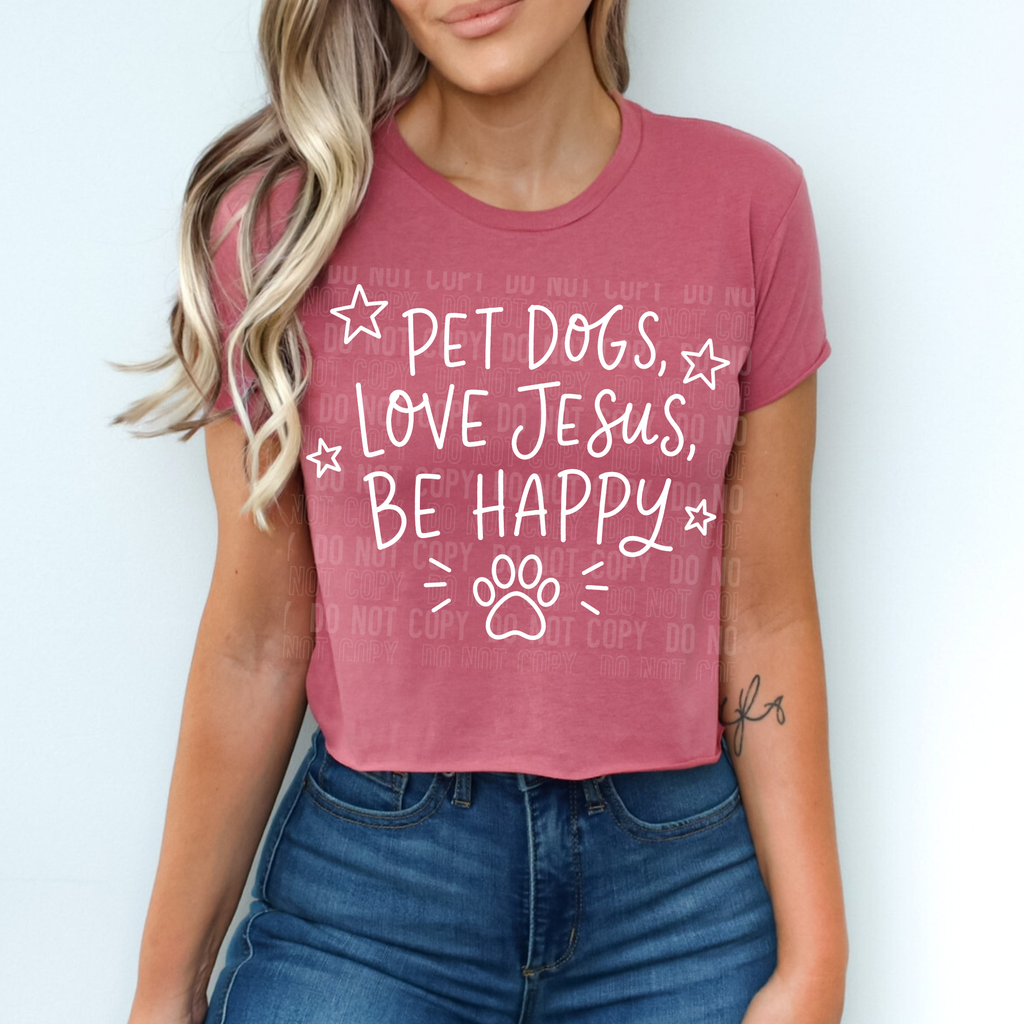 PET DOGS, LOVE JESUS, BE HAPPY