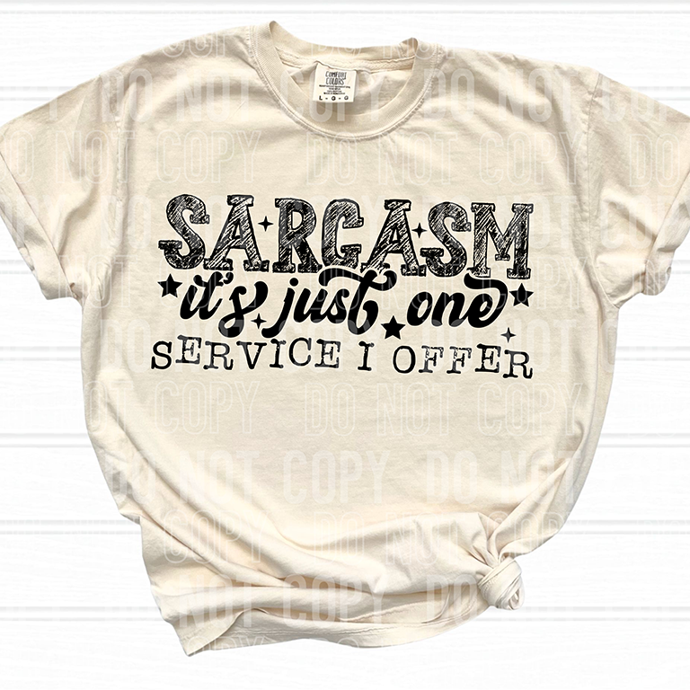SARCASM ITS JUST ONE SERVICE I OFFER