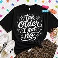 THE OLDER I GET NO