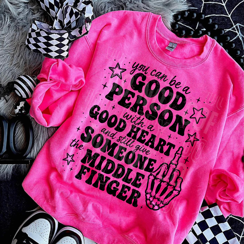 YOU CAN BE A GOOD PERSON WITH A GOOD HEART