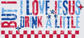 I LOVE JESUS BUT I DRINK A LITTLE