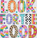 LOOK FOR THE GOOD