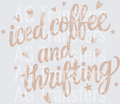 ICED COFFEE AND THRIFTING