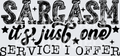 SARCASM ITS JUST ONE SERVICE I OFFER