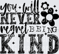 YOU WILL NEVER REGRET BEING KIND BLACK FONT