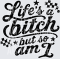 LIFES A BITCH
