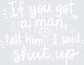IF YOU GOT A MAN white font