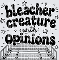 BLEACHER CREATURE