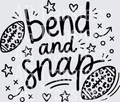 BEND AND SNAP