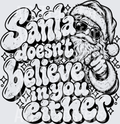SANTA DOESNT BELIEVE IN YOU EITHER