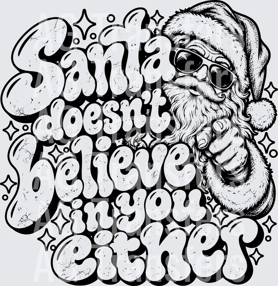 SANTA DOESNT BELIEVE IN YOU EITHER