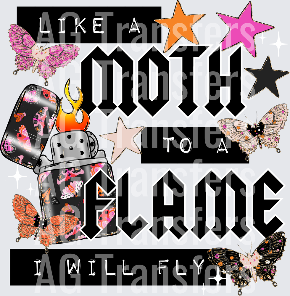 Like a moth to a flame I will fly