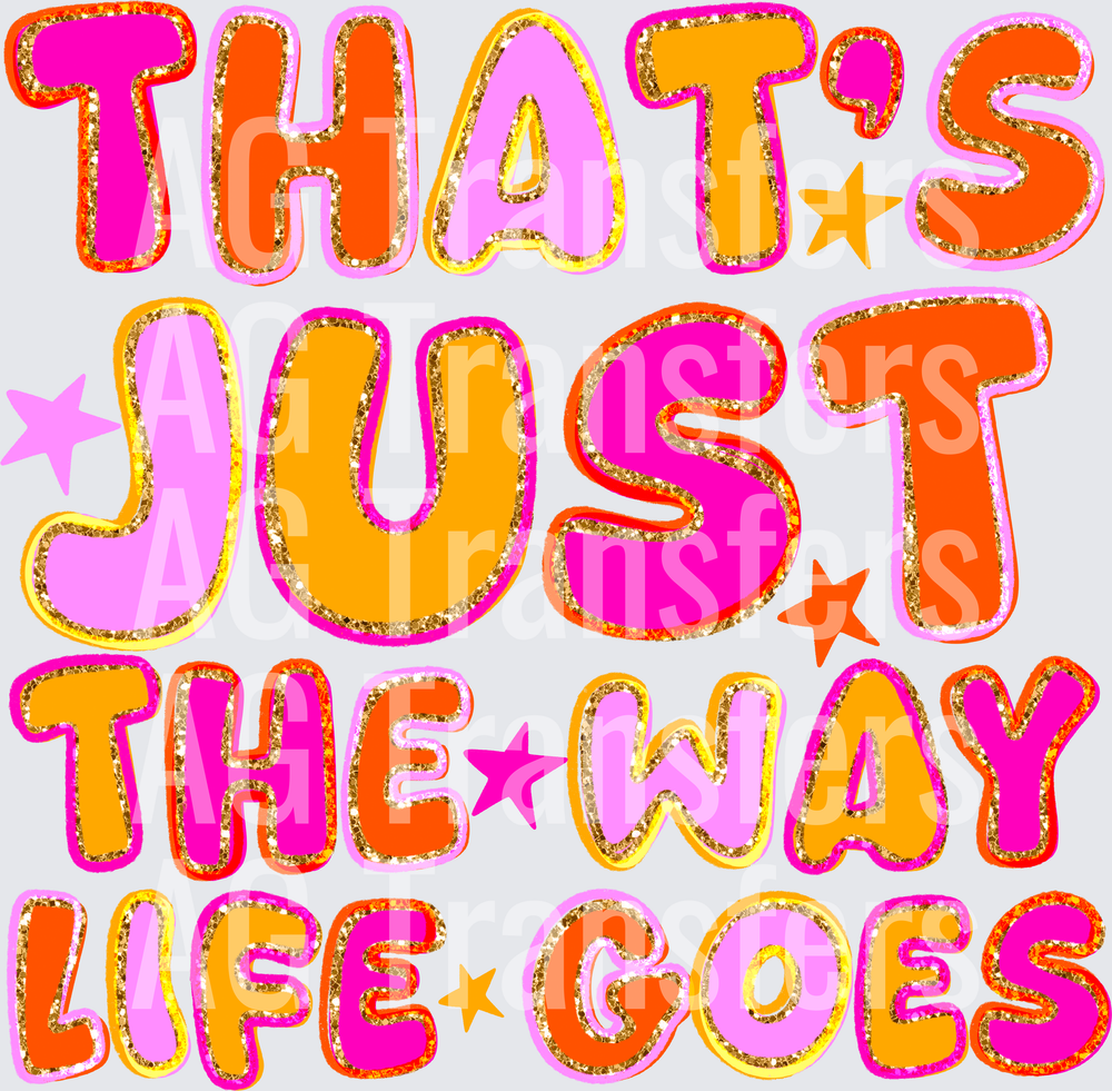 THATS JUST THE WAY LIFE GOES