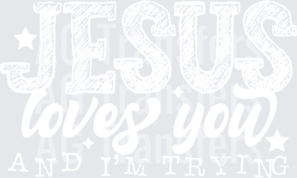 JESUS LOVES YOU AND IM TRYING WHITE FONT