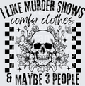 I LIKE MURDER SHOWS COMFY CLOTHES