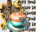 May Your Coffee Be Strong