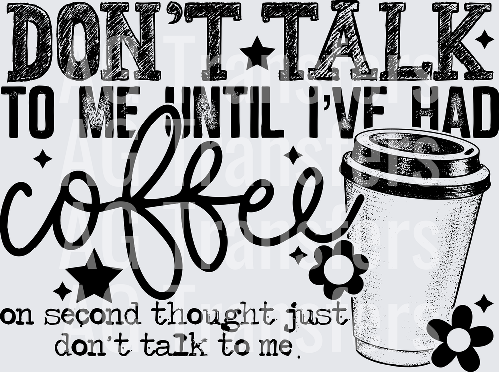 DONT TALK TO ME UNTIL IVE HAD COFFEE