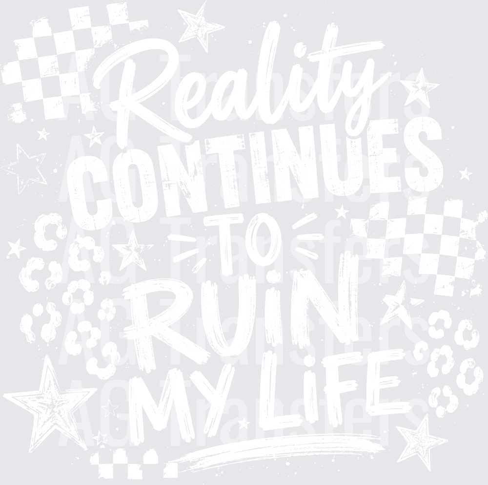 REALITY CONTINUES TO RUIN MY LIFE white