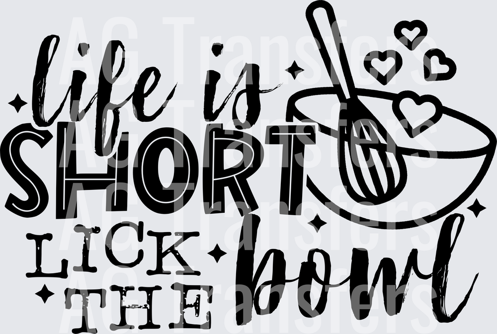 LIFE IS SHORT LICK THE BOWL