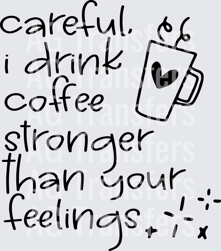 Careful, I drink coffee