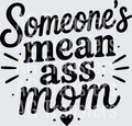 SOMEONES MEAN ASS MOM