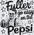FULLER GO EASY ON THE PEPSI