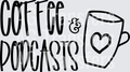 Coffee and Podcasts