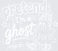 PRETEND IM A GHOST white