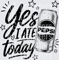 YES I ATE TODAY PEPSI