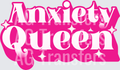 ANXIETY QUEEN