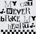MY CAT NEVER BROKE MY HEART BLACK