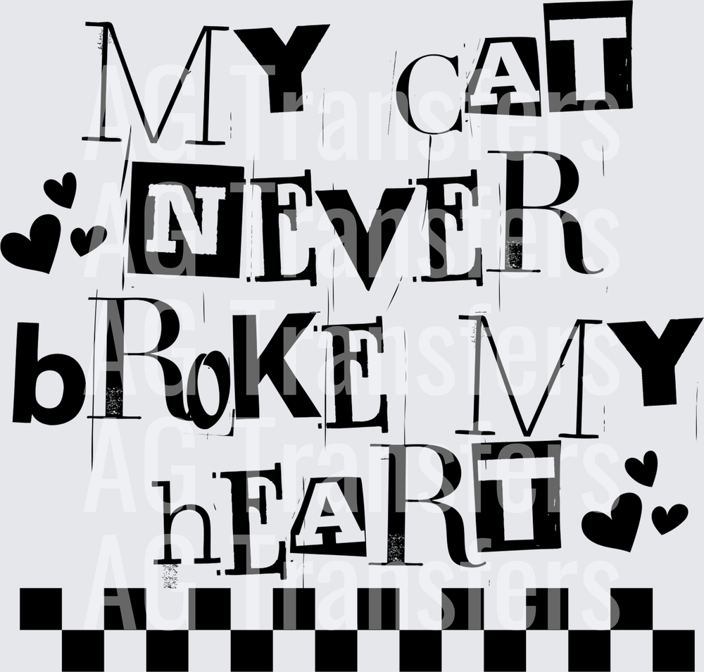 MY CAT NEVER BROKE MY HEART BLACK