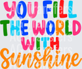 YOU FILL THE WORLD WITH SUNSHINE