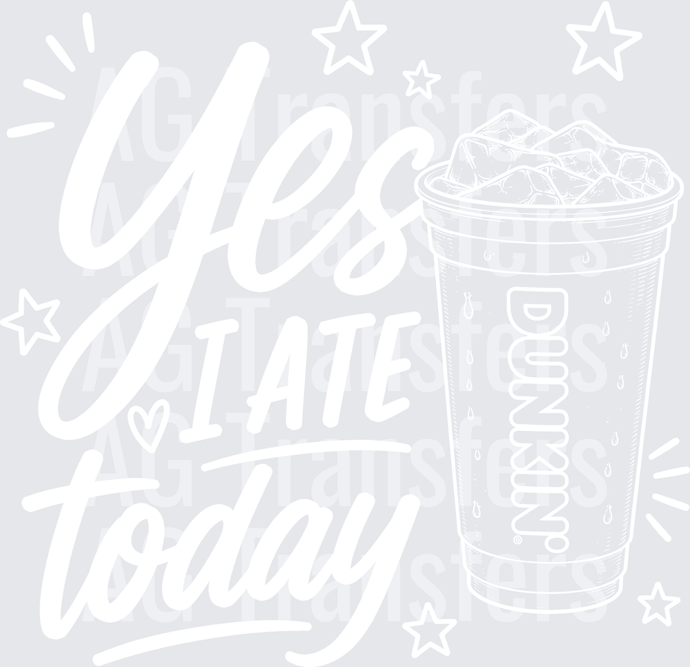YES I ATE TODAY DUNKIN white
