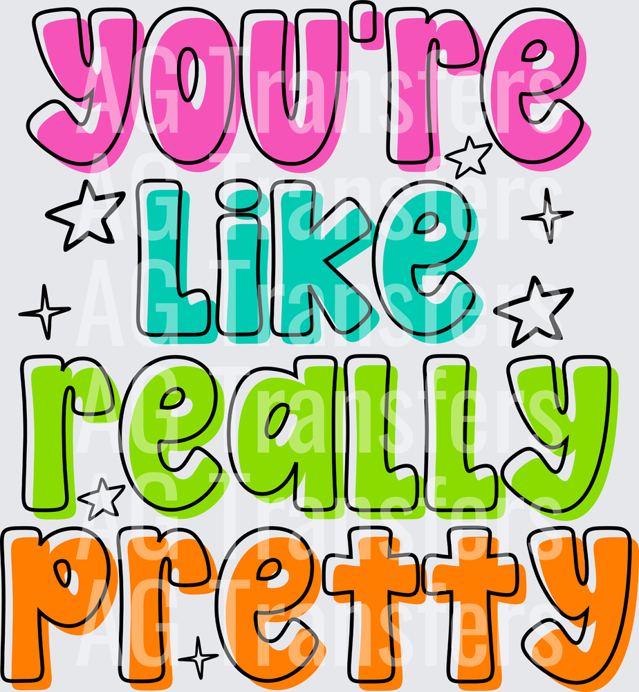 YOURE LIKE REALLY PRETTY