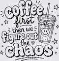 COFFEE FIRST THEN WE FIGURE OUT THE CHAOS
