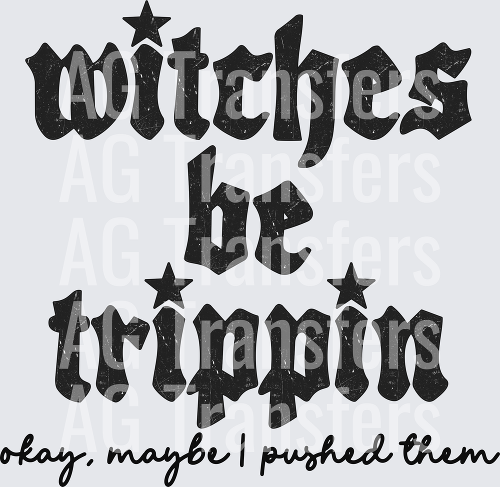 Witches be Trippin OK maybe I pushed them