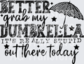 BETTER GRAB MY DUMBRELLA