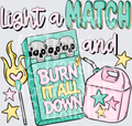 Light a match and burn it all down