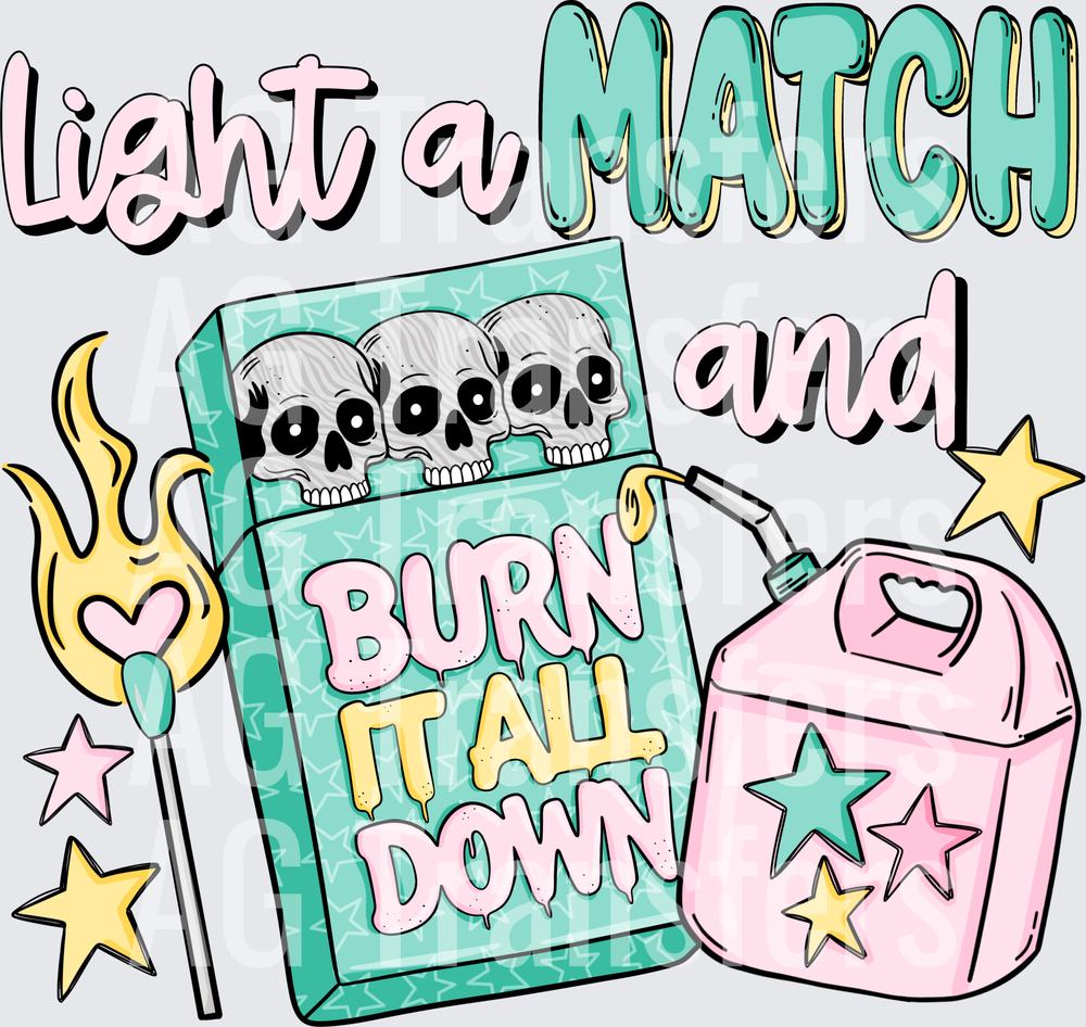 Light a match and burn it all down