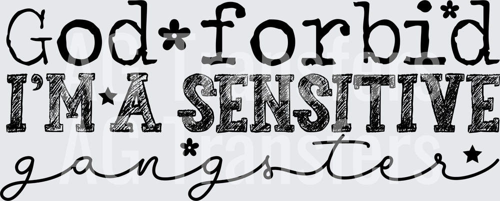 GOD FORBID IM A SENSITIVE GANGSTER