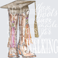 THESE BOOTS WERE MADE FOR WALKING - COWGIRL GRAD WHITE PRINT